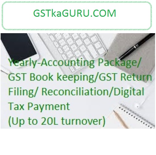 Yearly - Accounting Package / GST Book keeping / GST Return Filing/ Reconciliation/Digital Tax Payment (Up to 20L turnover)