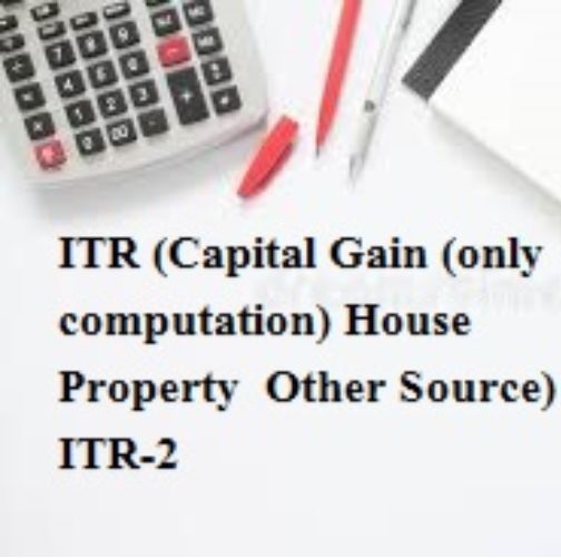 ITR (Capital Gain On shares/ House Property / Other Source) / ITR-2