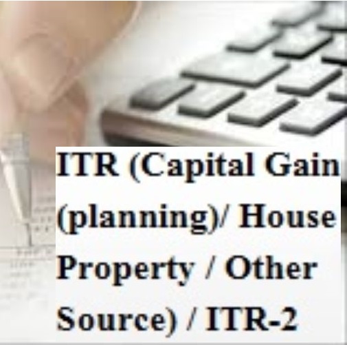 ITR (Capital Gain(planning)/ House Property / Other Source) / ITR-2