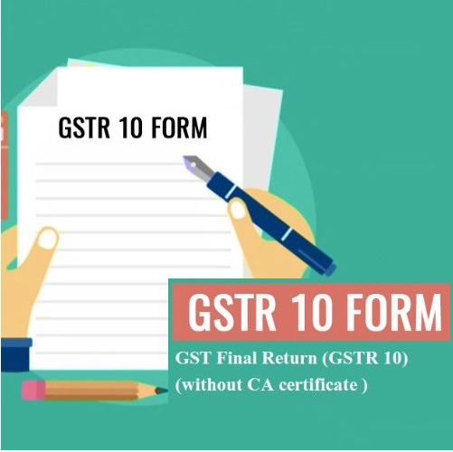 GST Final Return (GSTR 10) (without CA certificate )